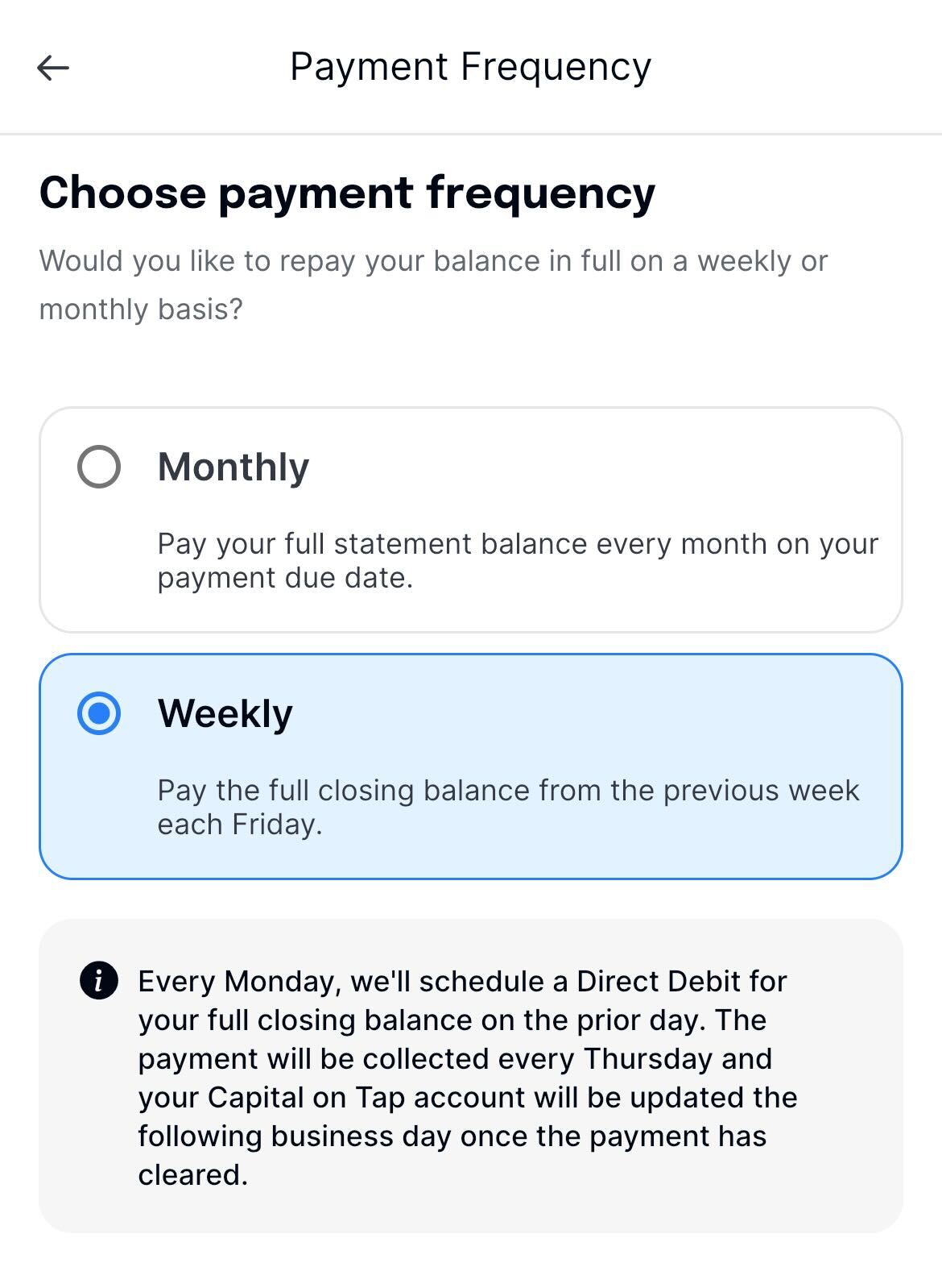 The payment frequency screen on the Capital on Tap app. There are two tick boxes. One says monthly, the other says weekly. The weekly box is ticked