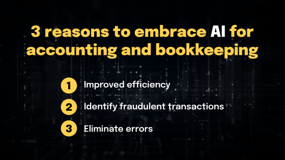 Graphic listing the 3 reasons to embrace AI for accounting and bookkeeping. 1. improved efficiency 2. identify fraudulent transactions 3. eliminate errors